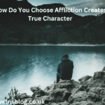 How Do You Choose Affliction Creates True Character