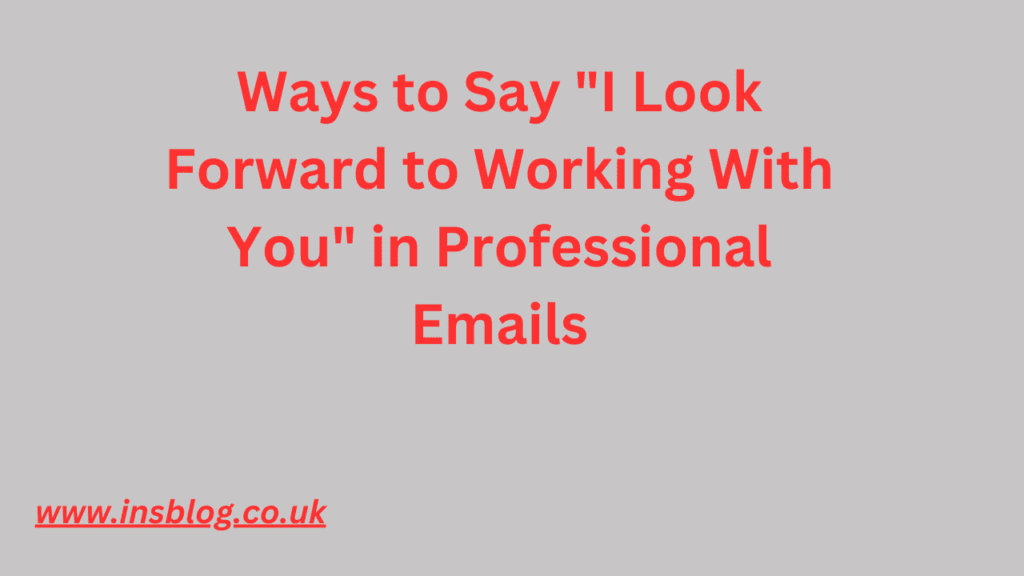 Other Ways to Say “I Look Forward to Working With You” in Professional Emails