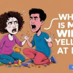 Why Is My Wife Yelling at Me? Understanding the Reason